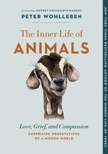 The Inner Life of Animals: Love, Grief, and Compassion―Surprising Observat...