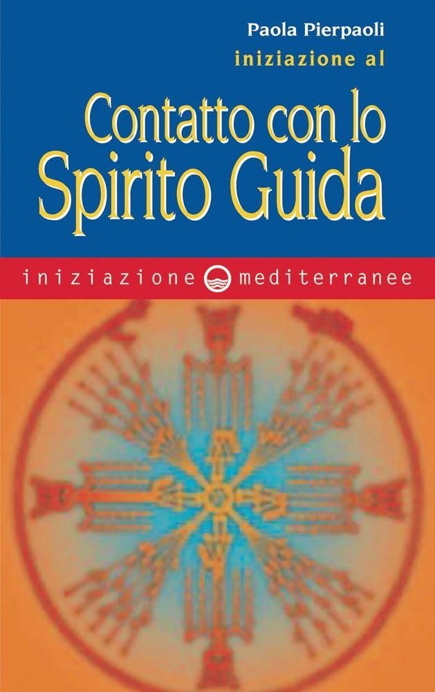 Libri Paola Pierpaoli - Iniziazione Al Contatto Con Lo Spirito Guida