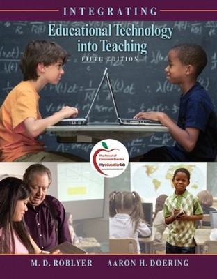 INTEGRATING EDUCATIONAL TECHNOLOGY INTO TEACHING WITH By M. D. Roblyer & Aaron