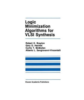Logic Minimization Algorithms for VLSI Synthesis, Robert K. Brayton, Alberto L. 