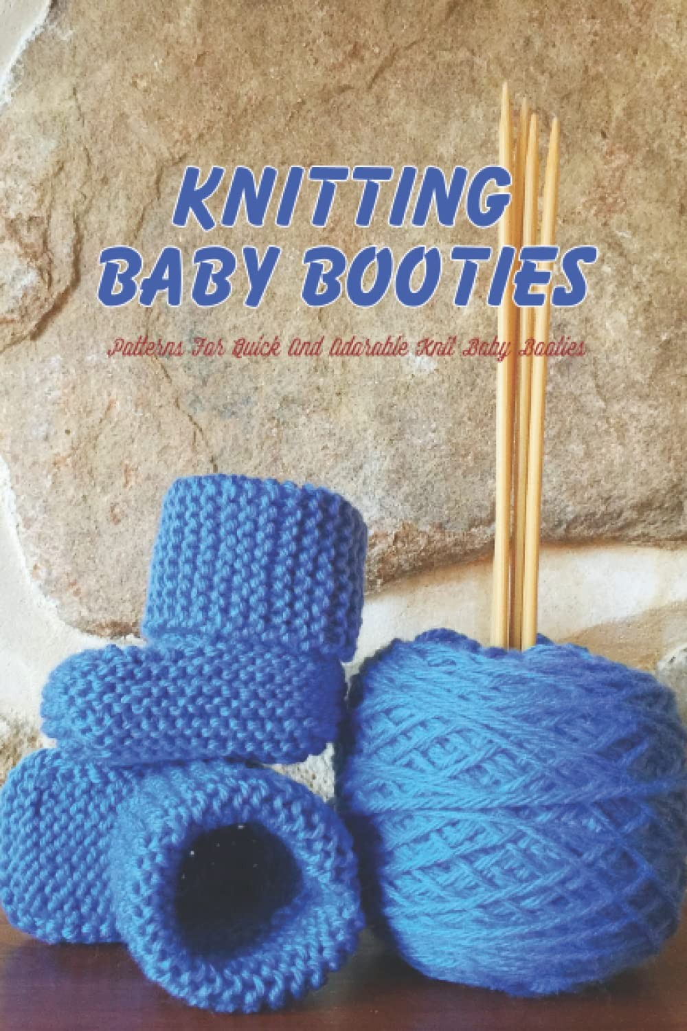 Knitting Baby Booties: Patterns For Quick And Adorable Knit Baby Booties