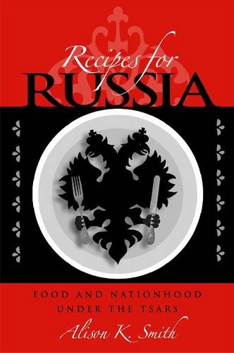 Recipes for Russia – Food and Nationhood under the Tsars Smith Paperback