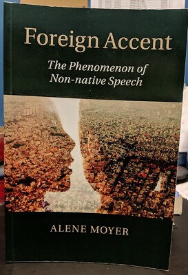 Foreign Accent : The Phenomenon of Non-Native Speech by Alene Moyer (2015, Trade