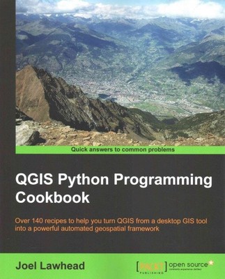 QGIS Python Programming Cookbook : Over 140 Recipes to Help You Turn Qgis fro...