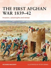 The First Afghan War 183942: Invasion, catastrophe and retreat by Richard Macror
