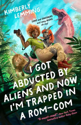I Got Abducted by Aliens and Now I'm Trapped in a Rom-Com | Kimberly Lemming