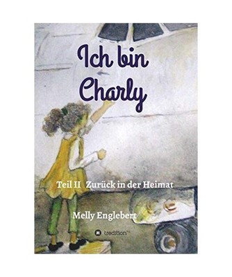 Ich bin Charly: Teil II - Zurück in der Heimat: Teil II - Zurück in der Heimat