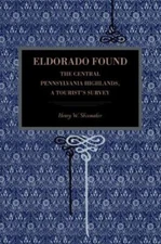 Eldorado Found: The Central Pennsylvania Highlands; A Tourist's Survey