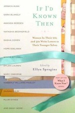 If I'd Known Then: Women in Their 20s and 30s Write Letters to Their Younger...