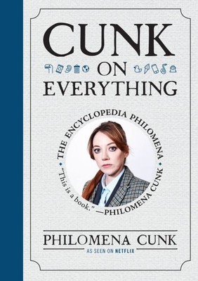 Cunk on Everything : The Encyclopedia Philomena, Hardcover by Cunk, Philomena...
