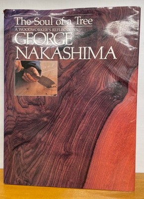Soul of a Tree : A Master Woodworkers Reflections by George