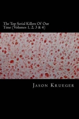 Jason Krueger The Top Serial Killers Of Our Time (Volumes 1, 2, 3  (Taschenbuch)