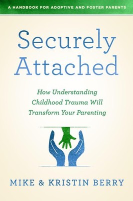 Securely Attached: How Understanding Childhood Trauma Will Transform Your Pa...