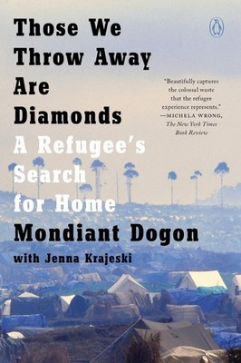 Those We Throw Away Are Diamonds: A Refugee's Search for Home by Mondiant Dogon