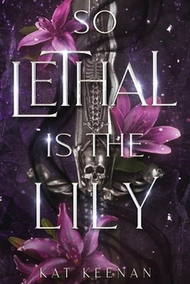 So Lethal Is the Lily: A Romantic Fae Fantasy by Kat Keenan Paperback Book