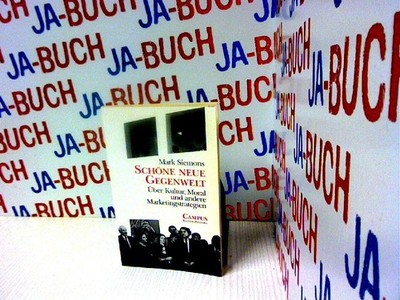 Schöne neue Gegenwelt: Über Kultur, Moral und andere Marketingstrategien Siemons