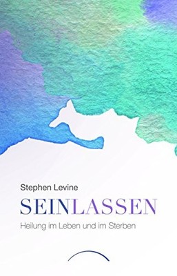Stephen Levine Sein lassen: Heilung im Leben und im Ster (Paperback) (UK IMPORT)
