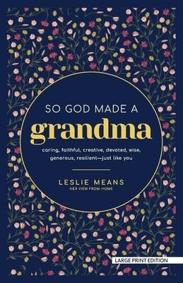 So God Made a Grandma : Caring, Faithful, Creative, Devoted, Wise, Generous, ...