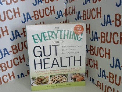 The Everything Guide to Gut Health: Boost Your Immune System, Eliminate Disease,