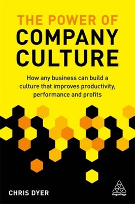 The Power of Company Culture : How Any Business Can Build a Cultu