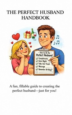 The Perfect Husband Handbook: A fun, fillable guide to creating the perfect husb