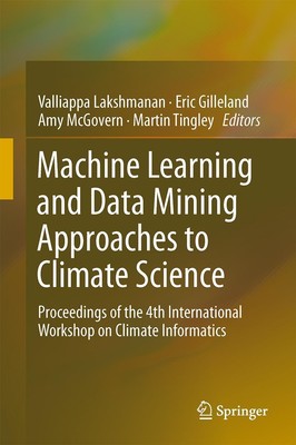 Machine Learning and Data Mining Approaches to Climate Science Valliappa Lakshma