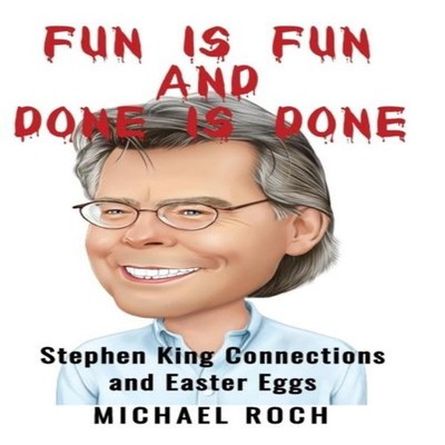 Fun is Fun and Done is Done Stephen King Connections and Easter E