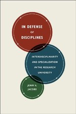 IN DEFENSE OF DISCIPLINES: INTERDISCIPLINARITY AND By Jerry A. Jacobs