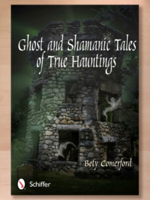 Ghost and Shamanic Tales of True Hauntings, Bety Comerford; 2012 Trade Paperback