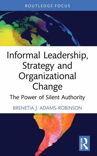 Informal Leadership, Strategy and Organizational Change : The Power of Silent...
