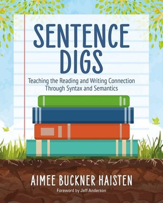 Sentence Digs: Teaching the Reading and Writing Connection Through Syntax and Se