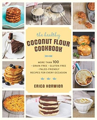 The Healthy Coconut Flour Cookbook: More than 100 * by Kerwien, Erica 1592335462