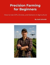 Precision Farming for Beginners: How to Use GPS, Drones, and Sensors in Agricult