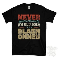 NEVER UNDERESTIMATE AN OLD MAN FROM BLAEN ONNEU T-SHIRT xmas gift brynmawr wales