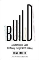 Build An Unorthodox Guide To Making Things Worth Making Tony Fadell Buch 2022