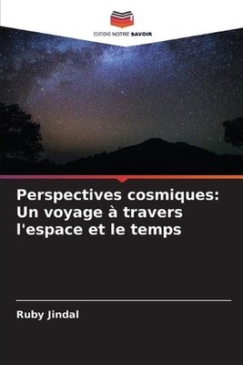 Perspectives cosmiques: Un voyage ? travers l'espace et le temps by Ruby Jindal