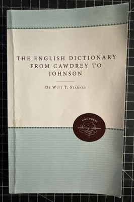 The English Dictionary from Cawdrey to Johnson, 1604-1755 by De Witt T. Starnes