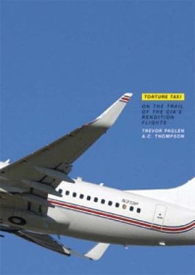 Torture Taxi: On the Trail of the CIA's Rendition Flights