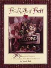 Folk Art Felt 36 Heartfelt Projects With Creative Embellishments By Sandy Belt