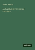 An Introduction To Practical Chemistry John E. Bowman