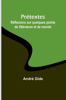 PréTextes RéFlexions Sur Quelques Points De LittéRature Et De Morale André Gide