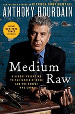 MEDIUM RAW: A BLOODY VALENTINE TO THE WORLD OF FOOD AND By Anthony Bourdain NEW