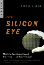 The Silicon Eye: Microchip Swashbucklers and the Future of High-Tech Innovat...
