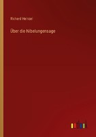 ÜBer Die Nibelungensage Richard Heinzel