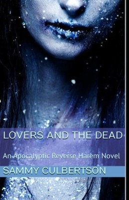 Lovers And The Dead An Apocalyptic Reverse Harem - Paperback NEW SAMMY. CULBERTS