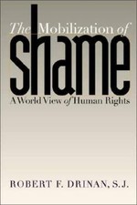 The Mobilization of Shame: A World View of Human Rights by Robert F. Drinan
