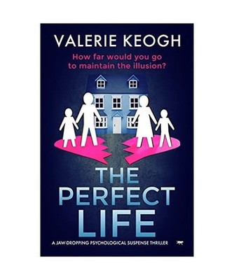 The Perfect Life: A Jaw-Dropping Psychological Suspense Thriller: A Jaw-Dropping
