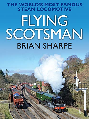 Flying Scotsman: The World's most famous steam locomotive: 2019 Brian Sharpe