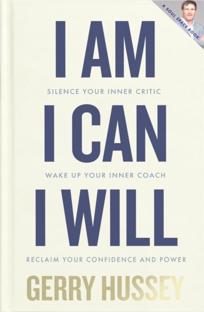 I Am. I Can. I Will by Gerry Hussey (Hardback Book)