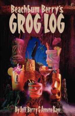 Beach Bum Berry's Grog Log by Jeff Berry: New